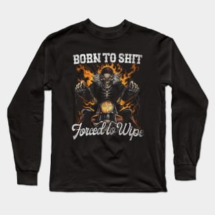 Born to Shit Forced to Wipe Funny Meme Long Sleeve T-Shirt